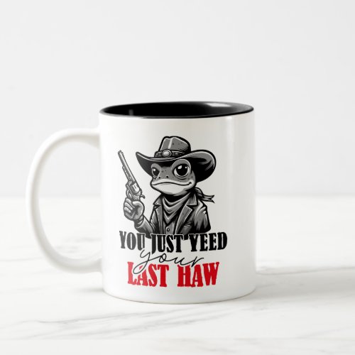 You Just Yeed Your Last Haw Funny Cowboy Frog Mug