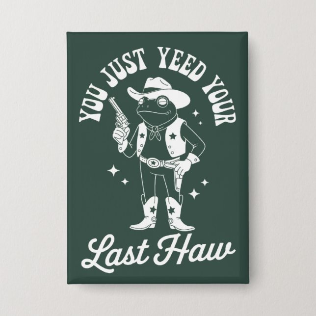 You Just Yeed Your Last Haw Funny Meme Cowboy Button (Front)