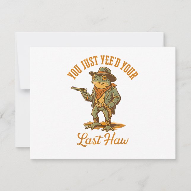 You Just Yee'd Your Last Haw Invitation (Front)