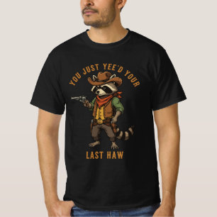 You Just Yee'd Your Last Haw Raccoon   Animal Meme T-Shirt