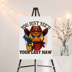 You Just Yee'd Your Last Haw, Western Cowboy duck Foam Board