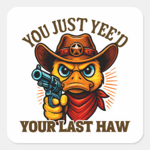 You Just Yee'd Your Last Haw, Western Cowboy duck Square Sticker