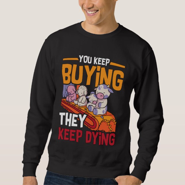 You Keep Buying Animal Rights Loves Vegan Lifestyl Sweatshirt (Front)