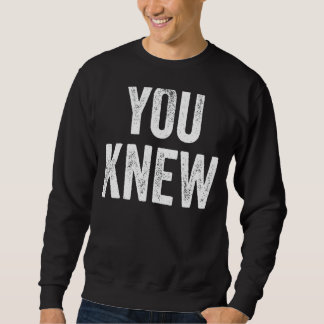 You Knew Outfit 15 Sweatshirt