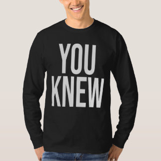 You Knew  Outfit 2 T-Shirt