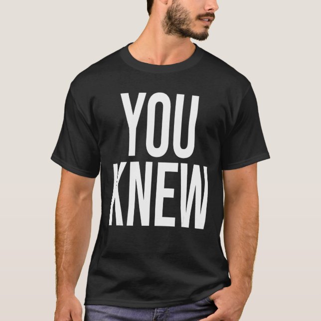You Knew  Outfit 2 T-Shirt (Front)