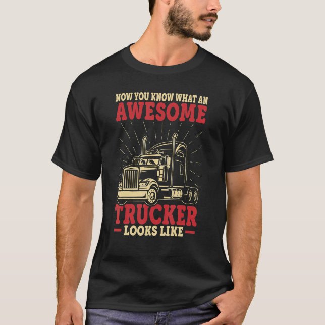 You Know Awesome Trucker Big Rig Semi Trailer Truc T-Shirt (Front)