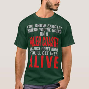 You know exactly where youre going on a roller coa T-Shirt