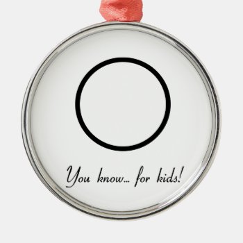 You Know For Kids Metal Ornament by LongBus at Zazzle
