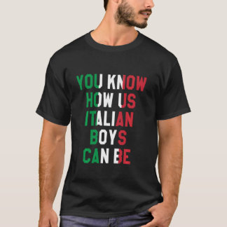 You Know How Us Italian Boys Can Be, Italian Flag T-Shirt
