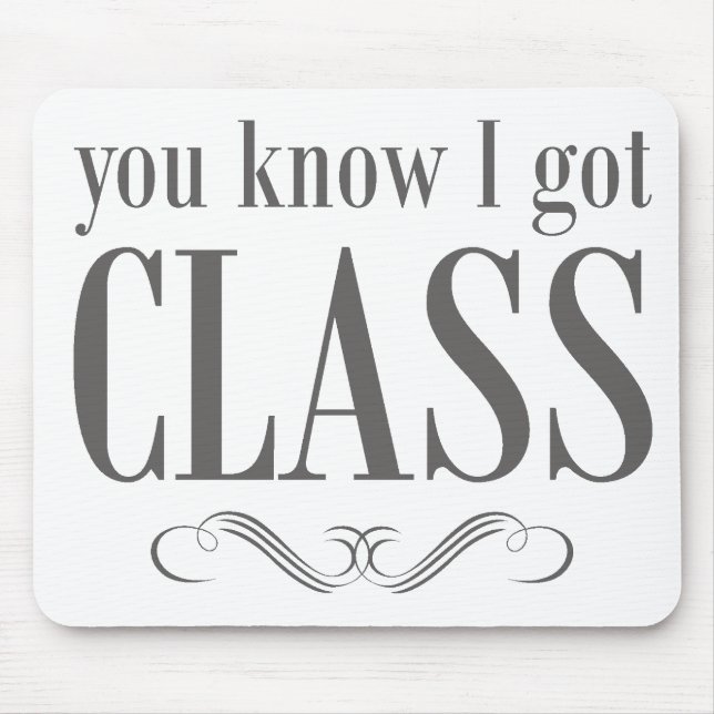 You Know I Got Class Mouse Pad (Front)