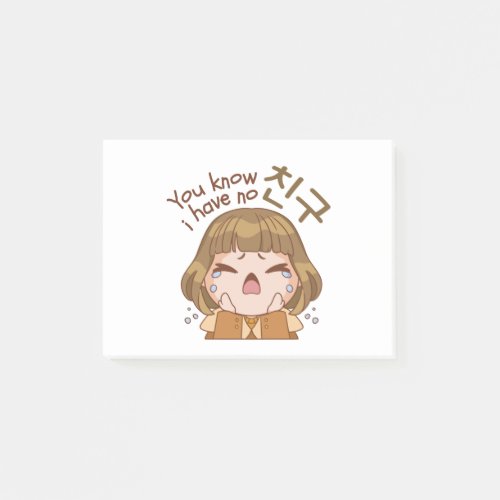 YOU KNOW I HAVE NO 친구 FRIEND CUTE GIRL CRYING POST_IT NOTES