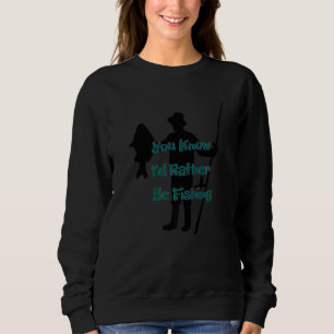 You know I'd rather be fishing Nr 9 Sweatshirt
