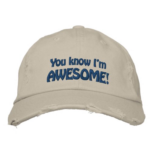 You know Im AWESOME Fun Saying Embroidered Baseball Cap