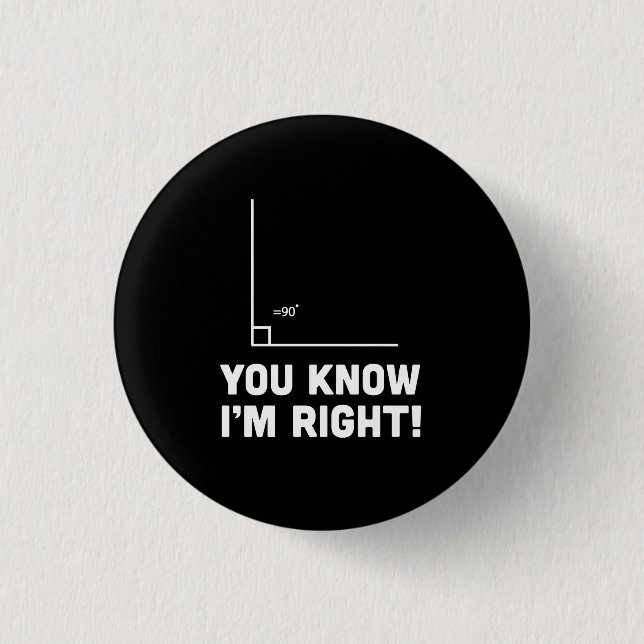 You Know I'm Right Pinback Button (Front)