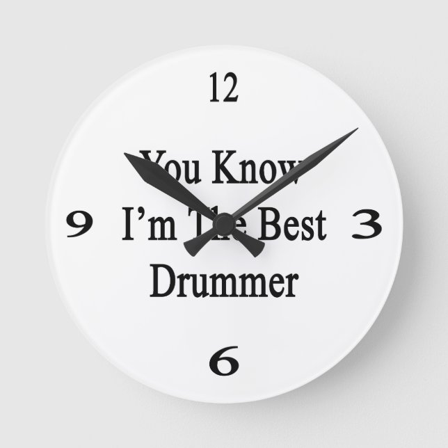 You Know I'm The Best Drummer Round Clock (Front)