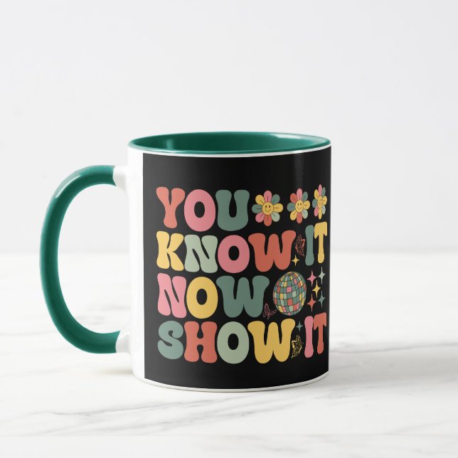 You Know It Now Show It Funny Test Day Groovy Mug (Left)