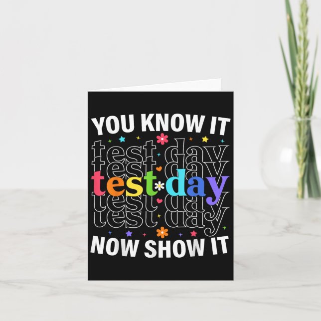 You Know It Now Show It Funny Test Day Motivationa Card (Front)