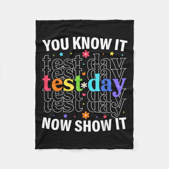 You Know It Now Show It Funny Test Day Motivationa Fleece Blanket (Front)
