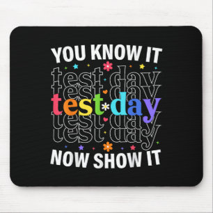You Know It Now Show It Funny Test Day Motivationa Mouse Pad