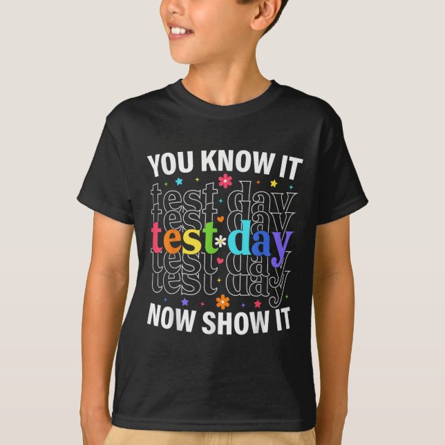 You Know It Now Show It Funny Test Day Motivationa T-Shirt (Front)