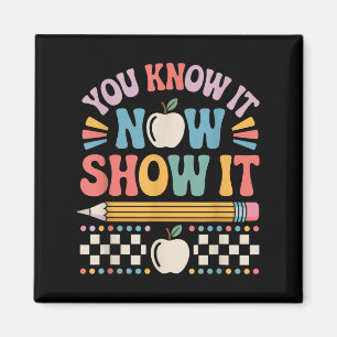 You Know It Now Show It Motivational Test Day Shir Magnet