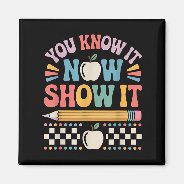 You Know It Now Show It Motivational Test Day Shir Magnet (Front)