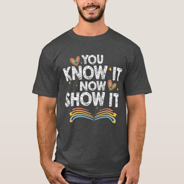 You Know It Now Show It Motivationalesting Day gir T-Shirt (Front)