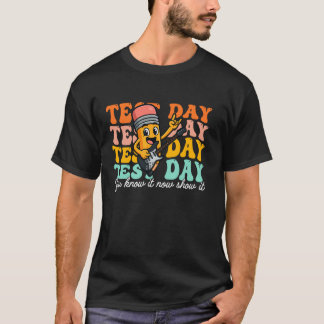 You Know It Now Show It State Testing Teacher T-Shirt
