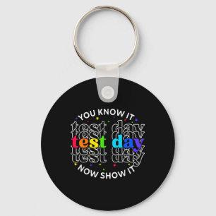 You Know It Now Show It Test Day Funny Teacher Tes Keychain