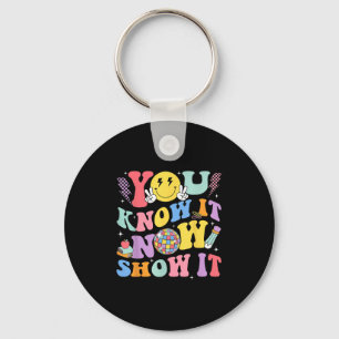 You Know It Now Show It Test Day Motivational Smil Keychain