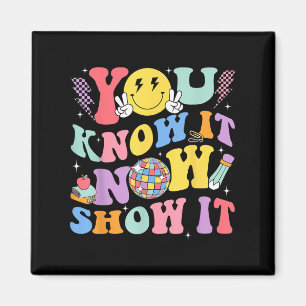 You Know It Now Show It Test Day Motivational Smil Magnet