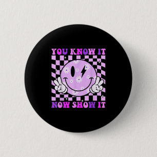 You Know It Now Show It Test Day Teacher Motivatio Button