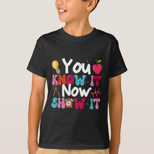 You Know It Now Show It Testing Day Motivational T T-Shirt (Front)