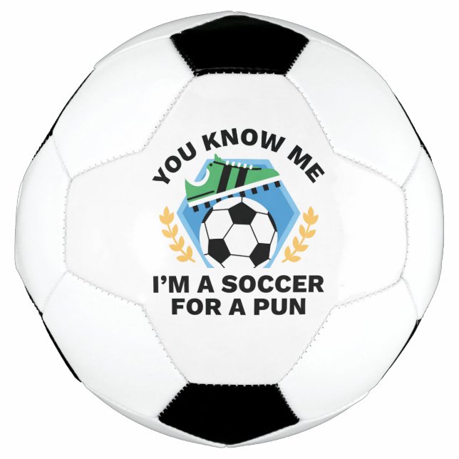 You Know Me I’m A Soccer For A Pun Soccer Ball (Front)