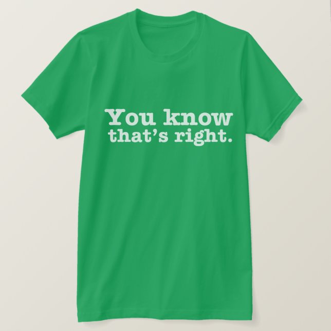 You KNOW That's RIGHT Tee (Design Front)