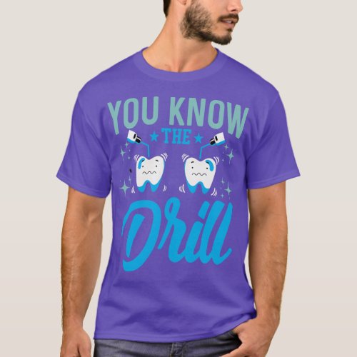 You Know the Drill Funny Oral Dentist Dental Assis T_Shirt
