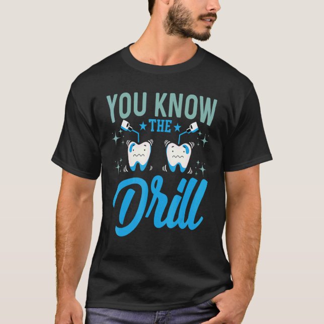 You Know The Drill   Oral Dentist Dental Assistant T-Shirt (Front)