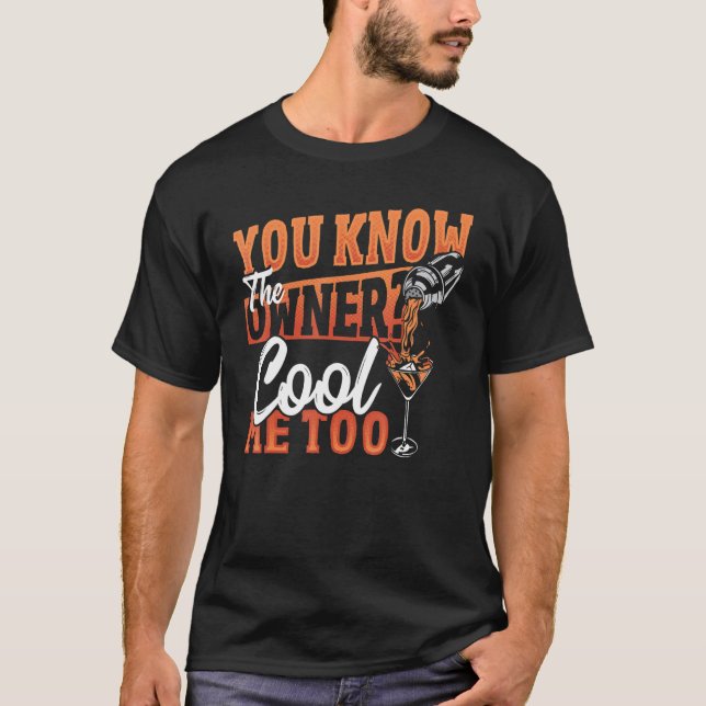 You Know The Owner Cool Me Too Bartender Barkeeper T-Shirt (Front)