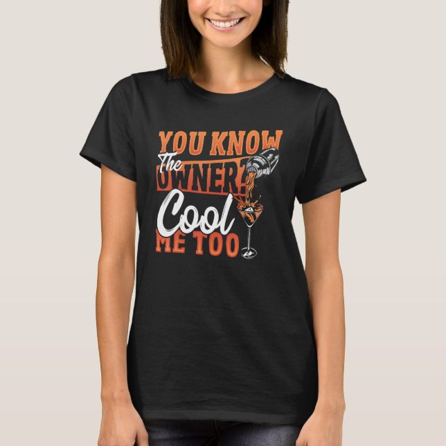 You Know The Owner Cool Me Too Bartender Barkeeper T-Shirt (Front)