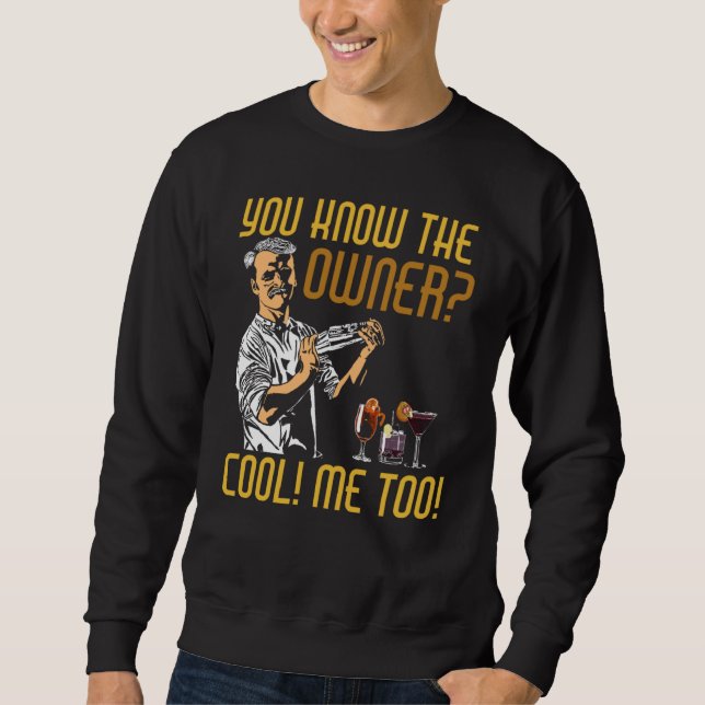 You Know The Owner Cool Me Too Bartender Sweatshirt (Front)