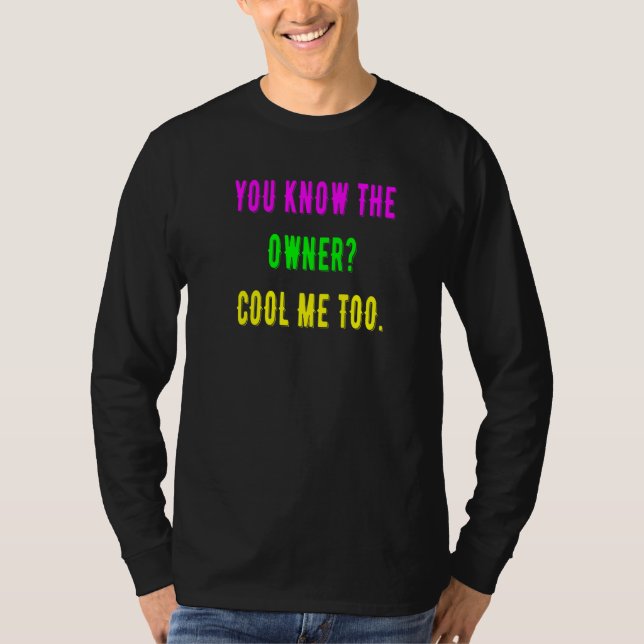 You Know The Owner Cool  Me Too   T-Shirt (Front)