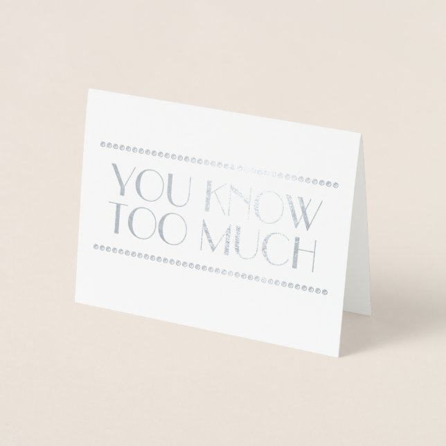 You Know Too Much Fun Bridesmaid or Maid of Honor Foil Card (Front)