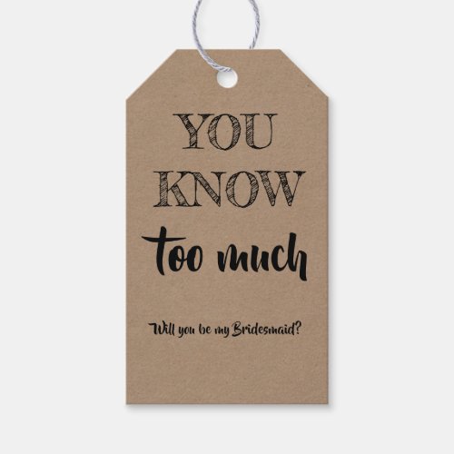 You Know Too Much _ Funny Bridesmaid Proposal Gift Tags