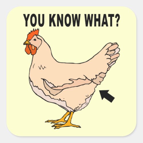 You Know What Chicken Butt Square Sticker