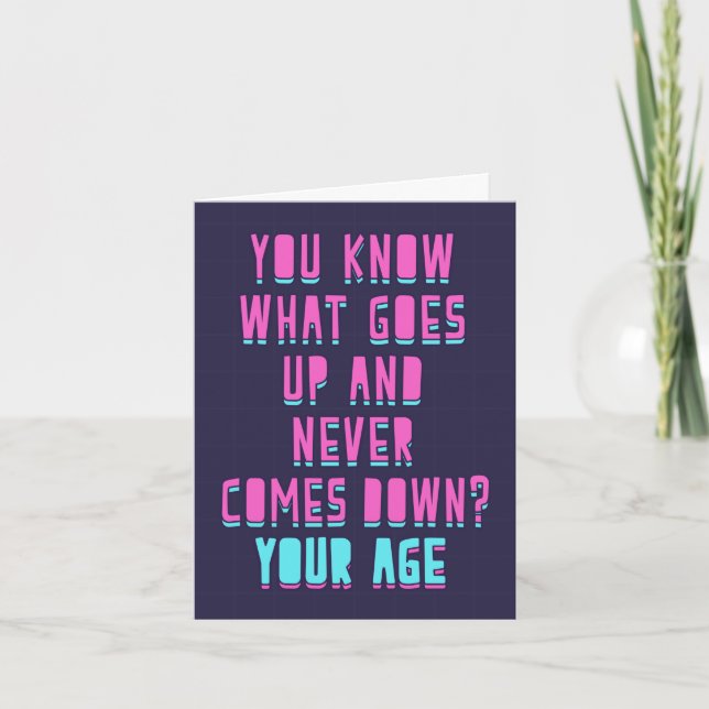 You know what goes up and never goes down?Your age Card (Front)