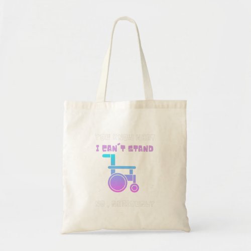 You Know What I Cant Stand No Seriously Handicaped Tote Bag