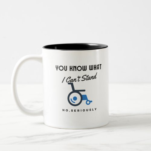 You Know What I Cant Stand No Seriously Handicappe Two_Tone Coffee Mug