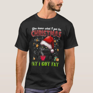 You Know What I Got For Christmas Fat I Got Fat Ca T-Shirt
