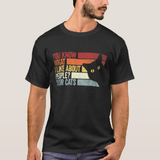 You Know What I Like About People Their Cats Funny T-Shirt